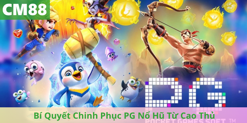 Bí Quyết Chinh Phục PG Nổ Hũ Từ Cao Thủ Kinh Nghiệm