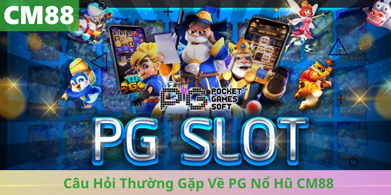 Câu Hỏi Thường Gặp Về PG Nổ Hũ CM88