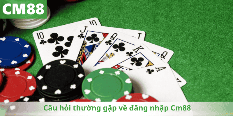 Câu hỏi thường gặp về đăng nhập Cm88