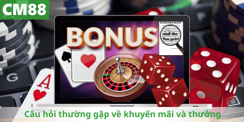 Câu hỏi thường gặp về khuyến mãi và thưởng